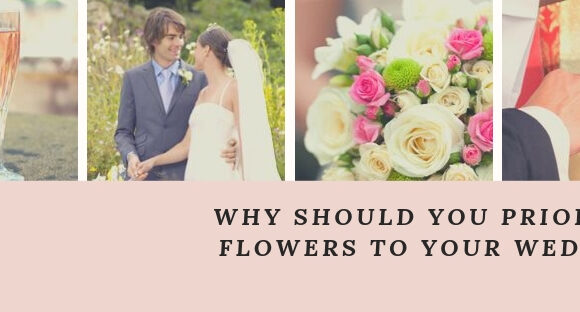 A collage of wedding photos with words Why Should You Prioritize Flowers to Your Wedding? at the lower right corner